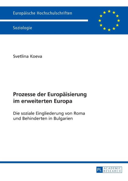 Prozesse der Europaeisierung im erweiterten Europa: Die soziale Eingliederung von Roma und Behinderten in Bulgarien