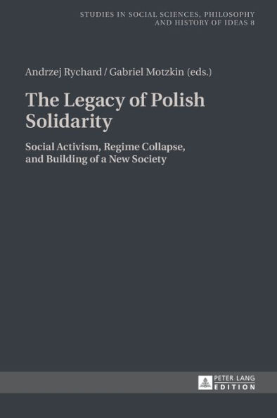 The Legacy of Polish Solidarity: Social Activism, Regime Collapse, and Building of a New Society