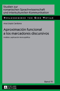 Title: Aproximación funcional a los marcadores discursivos: Análisis y aplicación lexicográfica, Author: Ana Llopis-Cardona