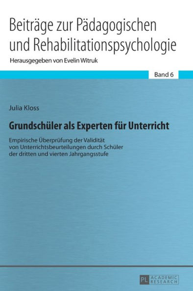 Grundschueler als Experten fuer Unterricht: Empirische Ueberpruefung der Validitaet von Unterrichtsbeurteilungen durch Schueler der dritten und vierten Jahrgangsstufe