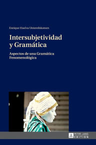 Title: Intersubjetividad y Gramática: Aspectos de una Gramática Fenomenológica, Author: Enrique Huelva Unternbäumen