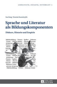 Title: Sprache und Literatur als Bildungskomponenten: Diskurs, Historie und Empirie, Author: Ina Karg