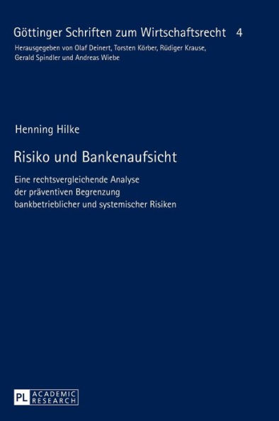 Risiko und Bankenaufsicht: Eine rechtsvergleichende Analyse der praeventiven Begrenzung bankbetrieblicher und systemischer Risiken