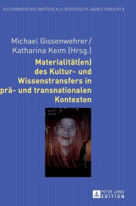 Title: Materialitaet(en) des Kultur- und Wissenstransfers in prae- und transnationalen Kontexten, Author: Michael Gissenwehrer