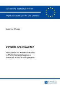 Title: Virtuelle Arbeitswelten: Fallstudien zur Kommunikation in Multimediakonferenzen internationaler Arbeitsgruppen, Author: Susanne Hoppe