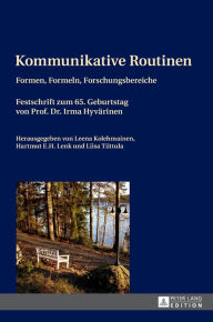 Title: Kommunikative Routinen: Formen, Formeln, Forschungsbereiche- Festschrift zum 65. Geburtstag von Prof. Dr. Irma Hyvaerinen, Author: Hartmut E. H. Lenk