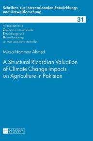 Title: A Structural Ricardian Valuation of Climate Change Impacts on Agriculture in Pakistan, Author: Mirza Nomman Ahmed