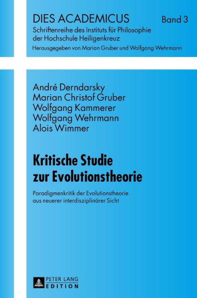 Kritische Studie zur Evolutionstheorie: Paradigmenkritik der Evolutionstheorie aus neuerer interdisziplinaerer Sicht