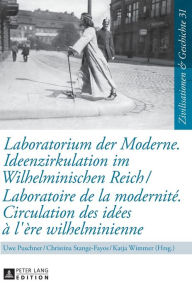 Title: Laboratorium der Moderne. Ideenzirkulation im Wilhelminischen Reich- Laboratoire de la modernité. Circulation des idées à l'ère wilhelminienne, Author: Uwe Puschner