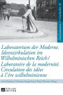 Laboratorium der Moderne. Ideenzirkulation im Wilhelminischen Reich- Laboratoire de la modernité. Circulation des idées à l'ère wilhelminienne