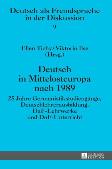 Deutsch in Mittelosteuropa nach 1989: 25 Jahre Germanistikstudiengaenge, Deutschlehrerausbildung, DaF-Lehrwerke und DaF-Unterricht
