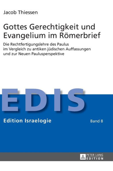 Gottes Gerechtigkeit und Evangelium im Roemerbrief: Die Rechtfertigungslehre des Paulus im Vergleich zu antiken juedischen Auffassungen und zur Neuen Paulusperspektive