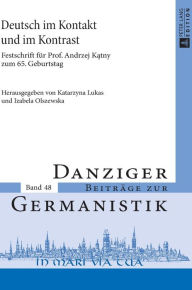 Title: Deutsch im Kontakt und im Kontrast: Festschrift fuer Prof. Andrzej Katny zum 65. Geburtstag, Author: Katarzyna Lukas