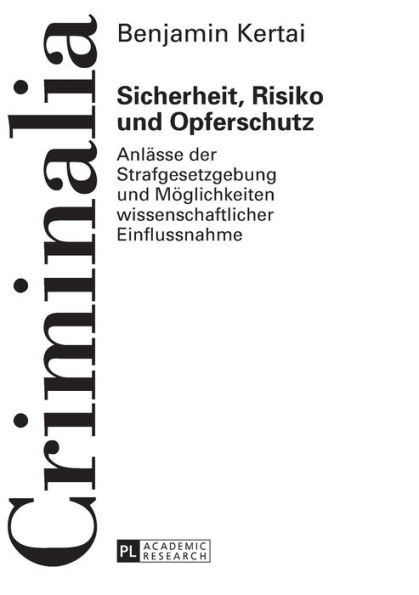 Sicherheit, Risiko und Opferschutz: Anlaesse der Strafgesetzgebung und Moeglichkeiten wissenschaftlicher Einflussnahme