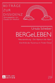 Title: BERGeLEBEN: Naturzerstoerung - Der Alptraum der Alpen- Eine Kritik des Tourismus im Tiroler Oetztal, Author: Ursula Scheiber