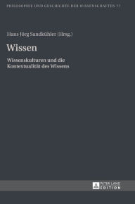 Title: Wissen: Wissenskulturen und die Kontextualitaet des Wissens, Author: Hans Jörg Sandkühler