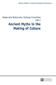Title: Ancient Myths in the Making of Culture, Author: Malgorzata Budzowska