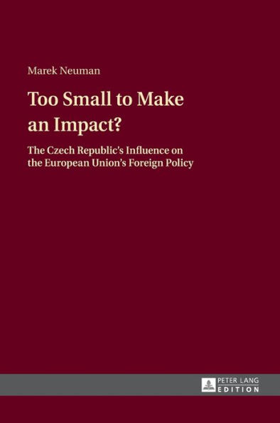 Too Small to Make an Impact?: The Czech Republic's Influence on the European Union's Foreign Policy