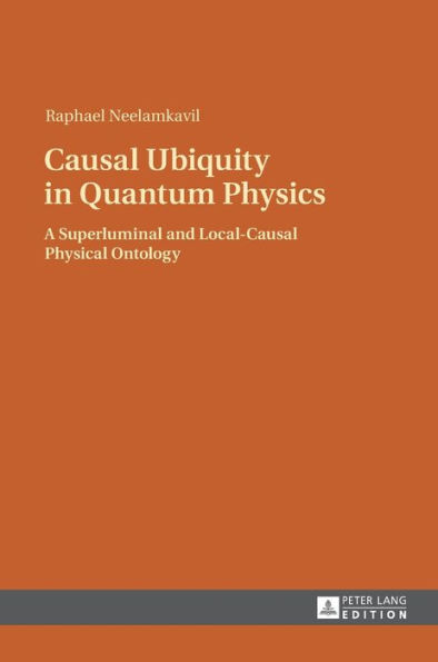 Causal Ubiquity in Quantum Physics: A Superluminal and Local-Causal Physical Ontology