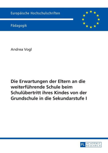 Die Erwartungen der Eltern an die weiterfuehrende Schule beim Schuluebertritt ihres Kindes von der Grundschule in die Sekundarstufe I