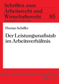 Title: Der Leistungsmaßstab im Arbeitsverhaeltnis, Author: Florian Schiffer