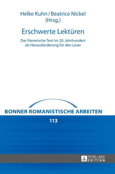 Erschwerte Lektueren: Der literarische Text im 20. Jahrhundert als Herausforderung fuer den Leser