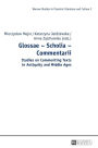 Glossae - Scholia - Commentarii: Studies on Commenting Texts in Antiquity and Middle Ages