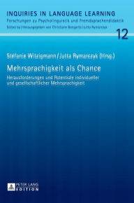 Title: Mehrsprachigkeit als Chance: Herausforderungen und Potentiale individueller und gesellschaftlicher Mehrsprachigkeit, Author: Stéfanie Witzigmann