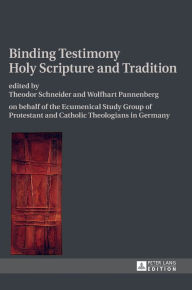 Title: Binding Testimony- Holy Scripture and Tradition: on behalf of the Ecumenical Study Group of Protestant and Catholic Theologians in Germany, Author: Theodor Schneider