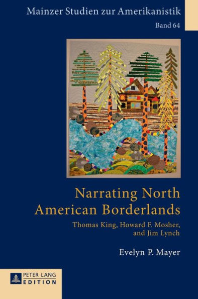 Narrating North American Borderlands: Thomas King, Howard F. Mosher and Jim Lynch