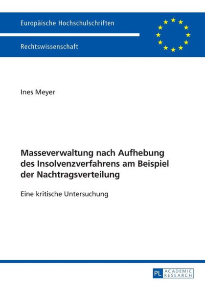 Masseverwaltung nach Aufhebung des Insolvenzverfahrens am Beispiel der Nachtragsverteilung: Eine kritische Untersuchung