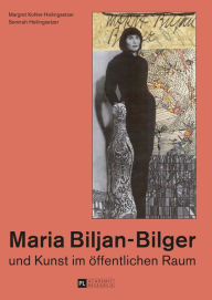 Title: Maria Biljan-Bilger und Kunst im oeffentlichen Raum, Author: Margret Kohler-Heilingsetzer