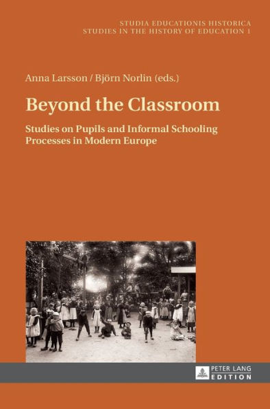 Beyond the Classroom: Studies on Pupils and Informal Schooling Processes in Modern Europe