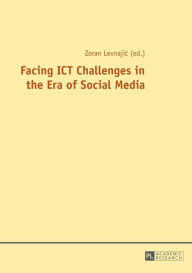 Title: Facing ICT Challenges in the Era of Social Media / Edition 1, Author: Zoran Levnajic