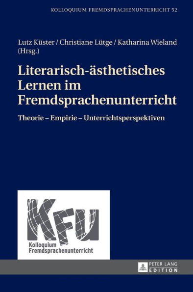 Literarisch-aesthetisches Lernen im Fremdsprachenunterricht: Theorie - Empirie - Unterrichtsperspektiven