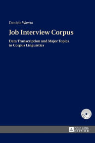 Title: Job Interview Corpus: Data Transcription and Major Topics in Corpus Linguistics / Edition 1, Author: Daniela Wawra