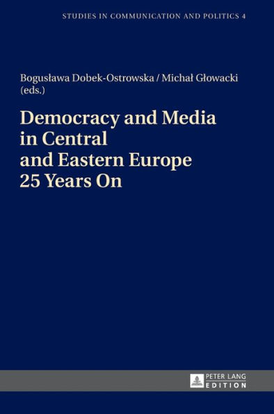 Democracy and Media in Central and Eastern Europe 25 Years On