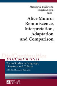 Title: Alice Munro: Reminiscence, Interpretation, Adaptation and Comparison, Author: Miroslawa Buchholtz
