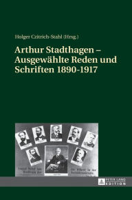 Title: Arthur Stadthagen - Ausgewaehlte Reden und Schriften 1890-1917, Author: Holger Czitrich-Stahl