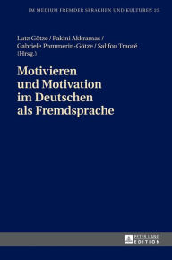 Title: Motivieren und Motivation im Deutschen als Fremdsprache, Author: Gabriele Pommerin-Götze