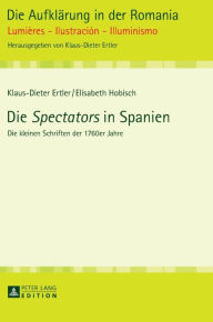 Title: Die «Spectators» in Spanien: Die kleinen Schriften der 1760er Jahre, Author: Elisabeth Hobisch