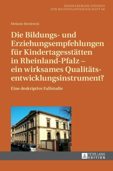 Die Bildungs- und Erziehungsempfehlungen fuer Kindertagesstaetten in Rheinland-Pfalz - ein wirksames Qualitaetsentwicklungsinstrument?: Eine deskriptive Fallstudie