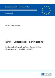 Title: Ethik - Demokratie - Behinderung: Inklusive Paedagogik auf der theoretischen Grundlage von Disability Studies, Author: Björn Eisenmann