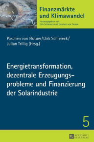 Title: Energietransformation, dezentrale Erzeugungsprobleme und Finanzierung der Solarindustrie, Author: Dirk Schiereck