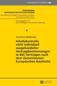 Title: Inhaltskontrolle nicht individuell ausgehandelter Vertragsbestimmungen in B2C-Vertraegen nach dem Gemeinsamen Europaeischen Kaufrecht, Author: Corinna Maletzki