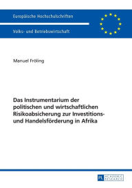 Title: Das Instrumentarium der politischen und wirtschaftlichen Risikoabsicherung zur Investitions- und Handelsfoerderung in Afrika, Author: Manuel Fröling