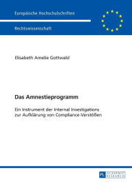 Title: Das Amnestieprogramm: Ein Instrument der Internal Investigations zur Aufklaerung von Compliance-Verstoeßen, Author: Elisabeth Gottwald