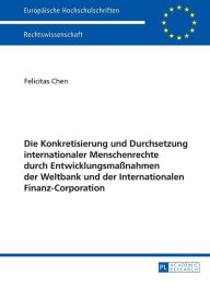 Title: Die Konkretisierung und Durchsetzung internationaler Menschenrechte durch Entwicklungsmaßnahmen der Weltbank und der Internationalen Finanz-Corporation, Author: Felicitas Berning