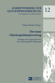 Title: Der neue Gluecksspielstaatsvertrag: Beitraege zum Symposium 2012 der Forschungsstelle Gluecksspiel, Author: Tilman Becker