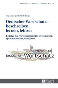 Title: Deutscher Wortschatz - beschreiben, lernen, lehren: Beitraege zur Wortschatzarbeit in Wissenschaft, Sprachunterricht, Gesellschaft, Author: Jörg Kilian